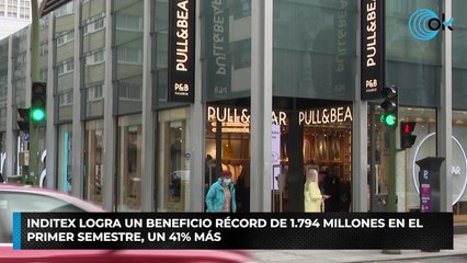 Inditex logra un beneficio récord de 1.794 millones en el primer semestre, un 41% más
