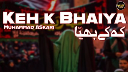 Keh k Bhaiya | Noha | Muhammad Askari | Labaik Labaik