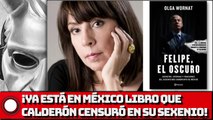 ¡Ya está en México libro que Felipe Calderón censuró durante su sexenio!
