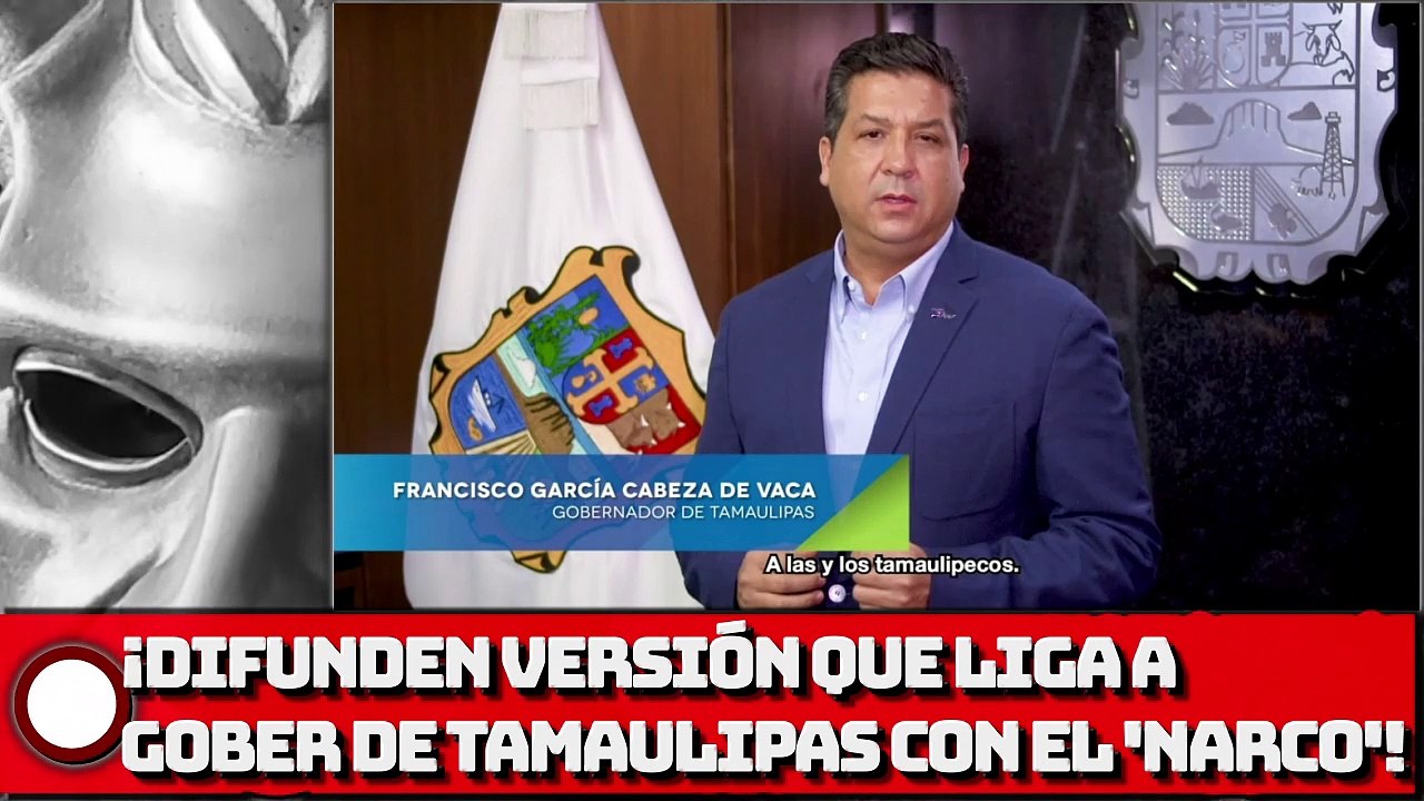 ¡Difunden INFORMACIÓN que ligaría a GOBER de TAMAULIPAS con el 'NARCO'!