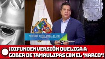 ¡Difunden INFORMACIÓN que ligaría a GOBER de TAMAULIPAS con el 'NARCO'!