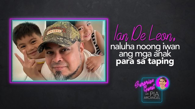 Ian De Leon, naluha noong iwan ang mga anak para sa taping | Surprise Guest with Pia Arcangel