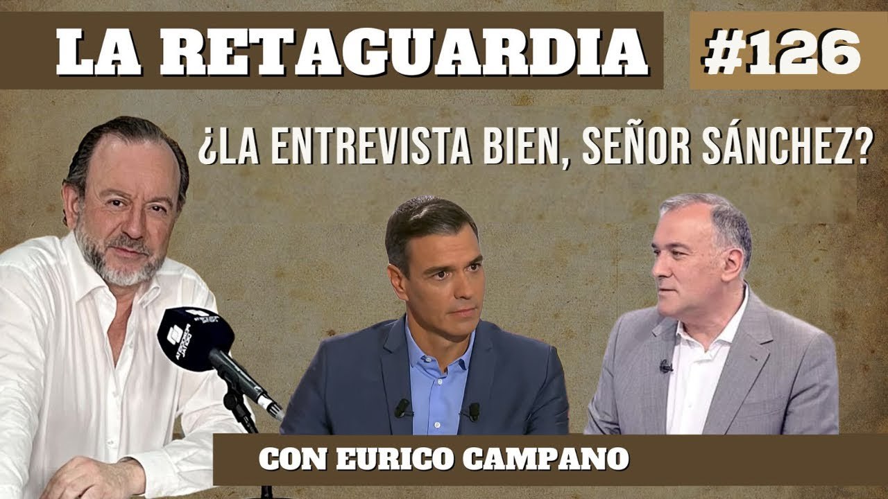 La Retaguardia #126: ¿La entrevista bien, señor Sánchez?