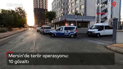 Mersin'de terör operasyonu: 10 gözaltı