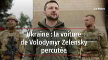 Ukraine : la voiture de Volodymyr Zelensky percutée