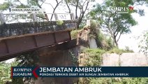 Pondasi Terkikis Debit Air Sungai Jembatan Ambruk