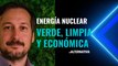La energía nuclear es verde, limpia y económica: Guillermo Vidal Lahera, especialista en nucleares, lo demuestra