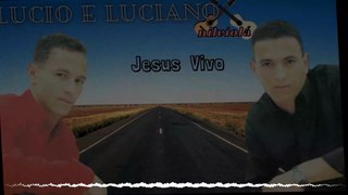 lucio e luciano jesus vivo