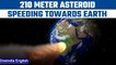 Asteroid bigger than the statue of unity speeding towards earth | Oneindia News *Space