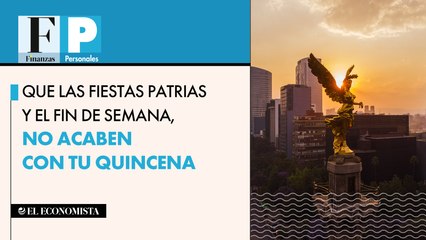 Que las fiestas patrias y el fin de semana, no acaben con tu quincena