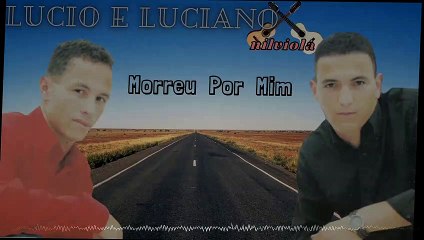 Lucio e Luciano Morreu Por Mim