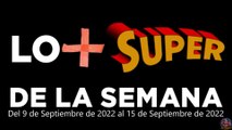 Lo   Super de la Semana – Del 9 de Septiembre de 2022 al 15 de Septiembre de 2022