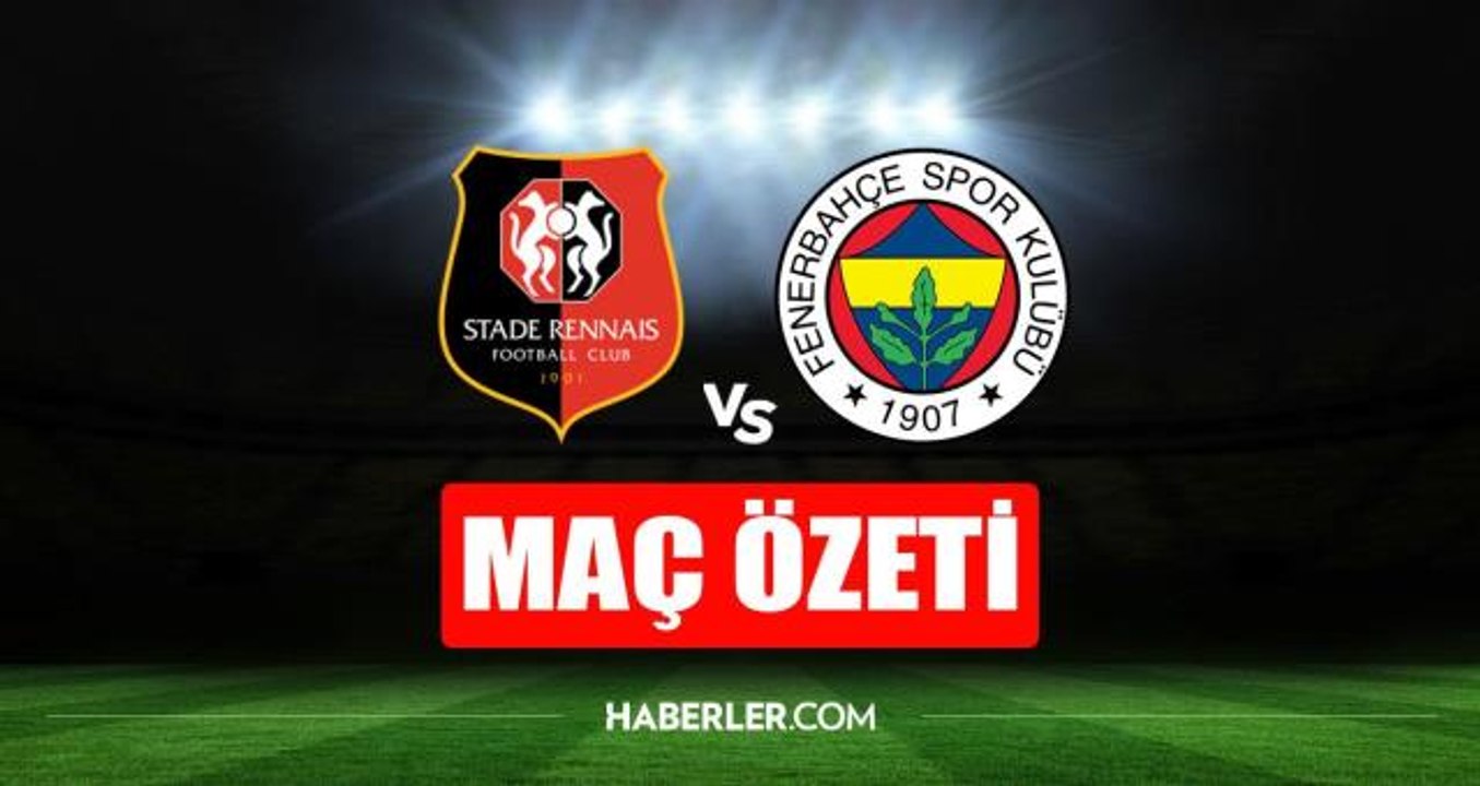 Fenerbahçe maçı kaç kaç bitti? Rennes - Fenerbahçe maç özeti izle! Rennes - Fenerbahçe maç özeti (VİDEO)