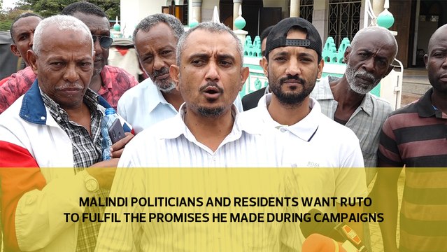 Malindi politicians and residents want Ruto to fulfil the promises he made during his campaigns