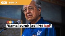 Ramai suruh saya jadi PM lagi, akui Dr M