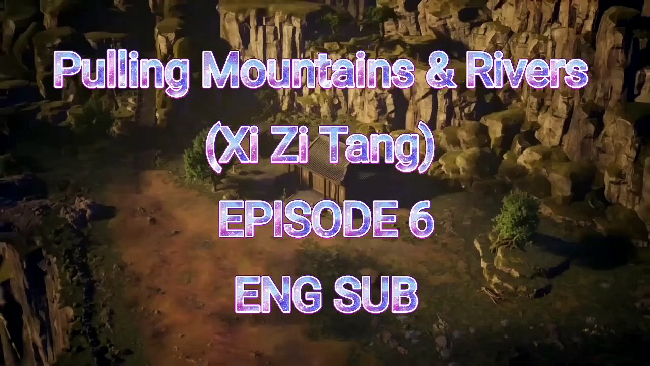 Pulling Mountains & Rivers  (Xi Zi Tang) EP.6 ENG SUB