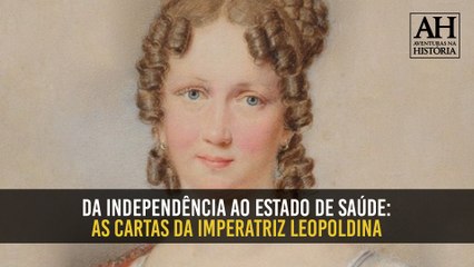 DA INDEPENDÊNCIA AO ESTADO DE SAÚDE: AS CARTAS DA IMPERATRIZ LEOPOLDINA