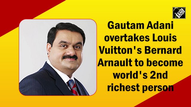 Gautam Adani overtakes Louis Vuitton's Bernard Arnault to become world's second richest person