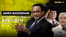 Anies Baswedan; Saya Siap Maju sebagai Presiden, Jika