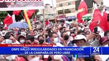 ONPE detecta que aportes de Perú Libre para campaña de Pedro Castillo no tienen sustento