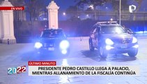 Pedro Castillo llegó a Palacio de Gobierno mientras la Fiscalía realizaba allanamiento