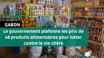 [#Reportage]#Gabon: le gouvernement plafonne les prix de 48 produits alimentaires pour lutter contre la vie chère