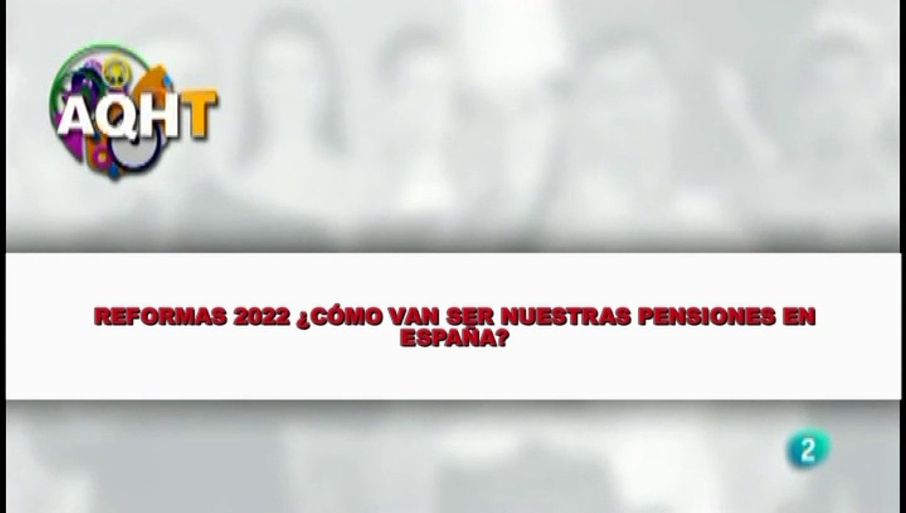 REFORMAS 2022  ¿CÓMO VAN SER NUESTRAS PENSIONES EN ESPAÑA?