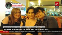 Acusan a hermano de Raúl Paz, que se cambio a Morena, de presunto feminicidio en Yucatán