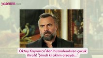 Oktay Kaynarca'dan hüzünlendiren çocuk itirafı! 'Şimdi ki aklım olsaydı...'