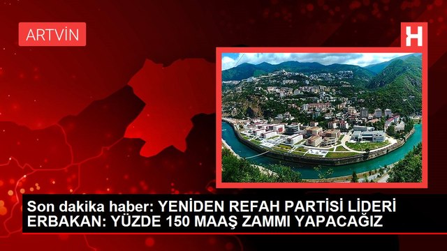 Son dakika haber: YENİDEN REFAH PARTİSİ LİDERİ ERBAKAN: YÜZDE 150 MAAŞ ZAMMI YAPACAĞIZ