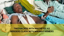 Two hacked with machetes as herders clash with Mwingi farmers