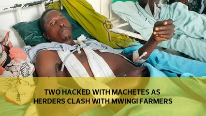Two hacked with machetes as herders clash with Mwingi farmers