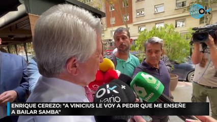 Enrique Cerezo: “A Vinicius le voy a pedir que me enseñe a bailar samba”
