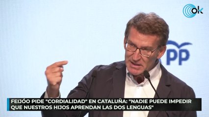 Feijóo pide "cordialidad" en Cataluña: "Nadie puede impedir que nuestros hijos aprendan las dos lenguas"