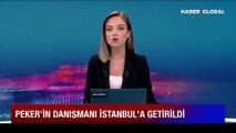 Peker'in danışmanı İstanbul'a getirildi