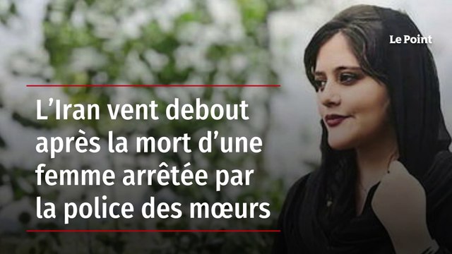 L’Iran vent debout après la mort d’une femme arrêtée par la police des mœurs