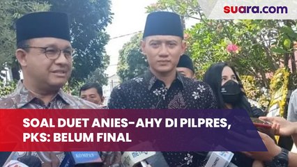 Soal Duet Anies-AHY di Pilpres 2024, PKS: Belum Final