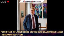 Persistent Inflation Sends Stocks Near Bear Market Levels - 1breakingnews.com