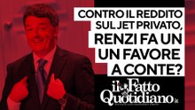 Contro il reddito sul jet privato, Renzi sta facendo un favore a Conte? Segui la diretta con Peter Gomez