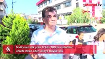 6 kilometrelik yola 17 bin 700 lira istediler! Ücrete itiraz eden aileye büyük şok