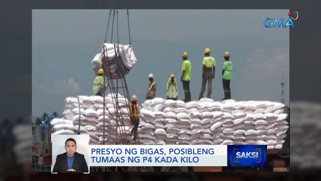 Presyo ng bigas, posibleng tumaas ng P4 kada kilo | Saksi