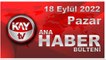 Kay Tv Ana Haber Bülteni (18 Eylül 2022)