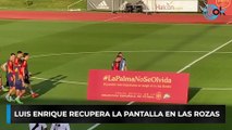 Luis Enrique recupera la pantalla en Las Rozas