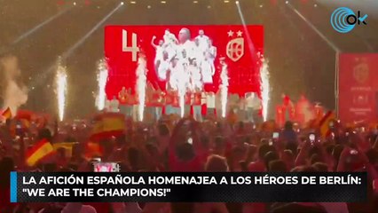La afición española homenajea a los héroes de Berlín: "We are the champions!"