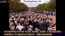 As bagpipes played 'Sleep, Dearie, Sleep,' a nation bids farewell to Queen Elizabeth - 1breakingnews