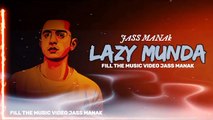Lazy Munda l JASS MANAk l New Punjabi Song 2022l  Jass Manak music video l