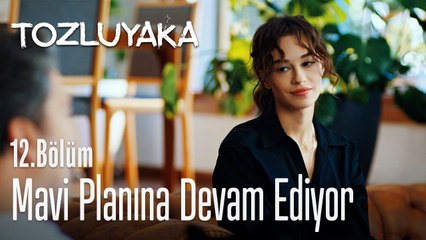 Mavi planına devam ediyor - Tozluyaka 12. Bölüm