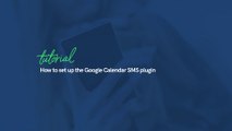 How to set up the Google Calendar SMS plugin for smsmode© | smsmode©, CPaaS platform