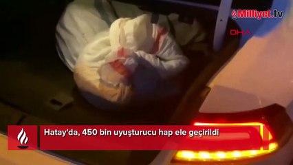 Hatay'da, 450 bin uyuşturucu hap ele geçirildi