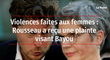 Violences faites aux femmes : Rousseau a reçu une plainte visant Bayou